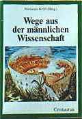 Cover: Wege aus der männlichen Wissenschaft